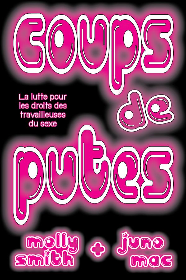 COUPS DE PUTES - LA LUTTE POUR LES DROITS DES TRAVAILLEUSE EURS DU SEXE