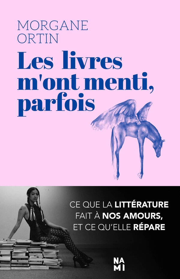 LES LIVRES M'ONT MENTI, PARFOIS - CE QUE LA LITTERATURE FAIT A NOS AMOURS, ET CE QU'ELLE REPARE