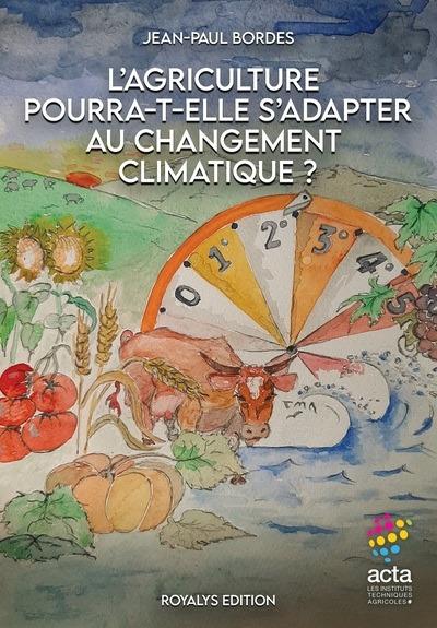 L'AGRICULTURE POURRA-T-ELLE S'ADAPTER AU CHANGEMENT CLIMATIQUE?