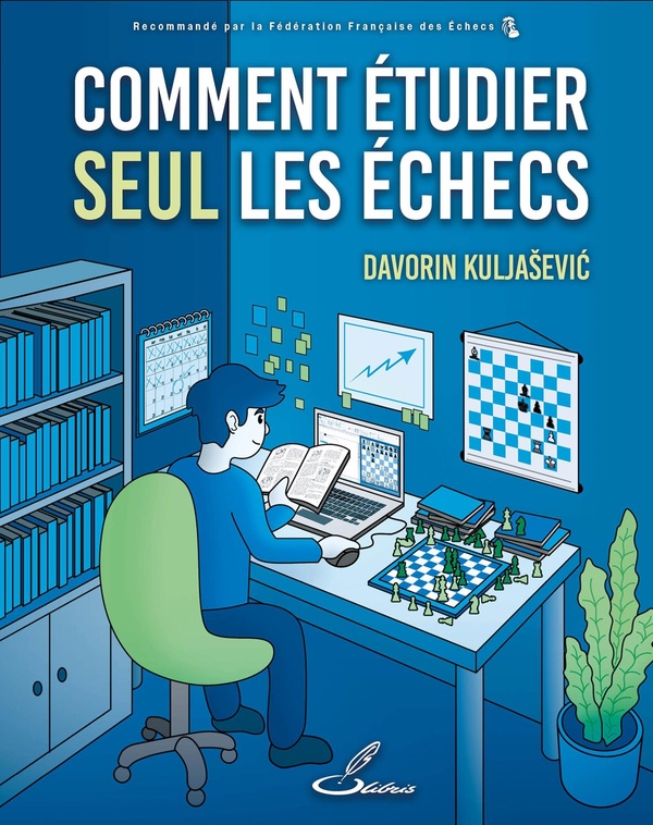 COMMENT ETUDIER SEUL LES ECHECS - DEFINIR UN PLAN D'ENTRAINEMENT ET REUSSIR A S'Y TENIR !
