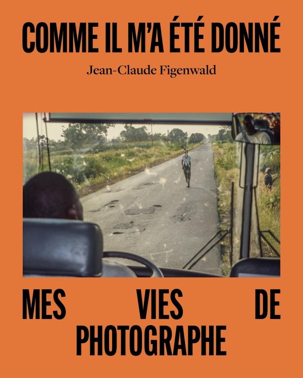 COMME IL M'A ETE DONNE - MES VIES DE PHOTOGRAPHE