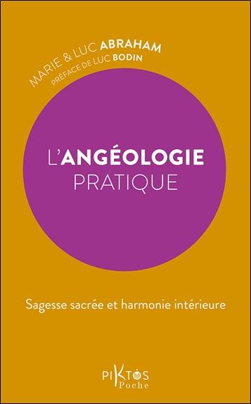 L'ANGEOLOGIE PRATIQUE - SAGESSE SACREE ET HARMONIE INTERIEURE