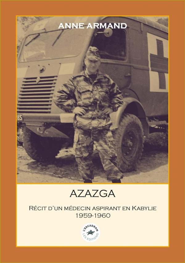 AZAZGA : RECIT D'UN MEDECIN ASPIRANT EN KABYLIE 1959-1960