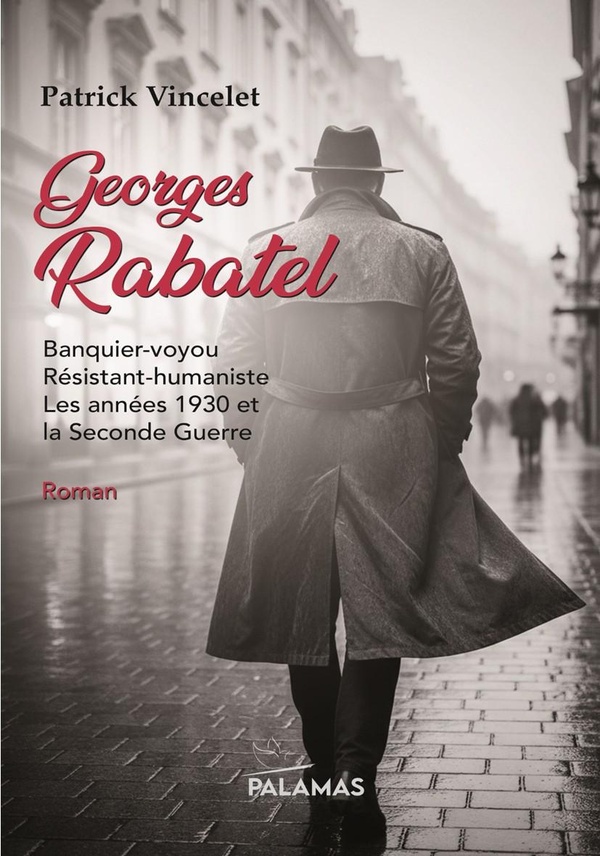 GEORGES RABATEL - BANQUIER-VOYOU, RESISTANT-HUMANISTE