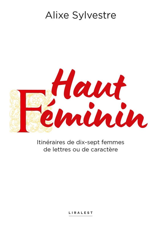 HAUT FEMININ - ITINERAIRES DE DIX-SEPT FEMMES DE LETTRES OU DE CARACTERE