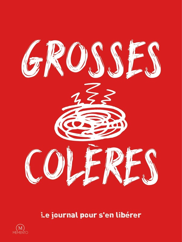 GROSSES COLERES : LE JOURNAL POUR SE LIBERER