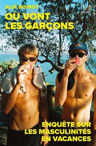 OU VONT LES GARCONS ? ENQUETE SUR LES MASCULINITES EN VACANCES