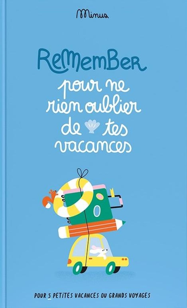 POUR NE RIEN OUBLIER DE TES VACANCES - POUR 5 PETITES VACANCES OU GRANDS VOYAGES
