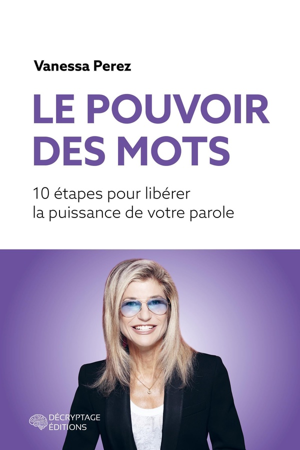 LE POUVOIR DES MOTS - 10 ETAPES POUR LIBERER LA PUISSANCE DE VOTRE PAROLE