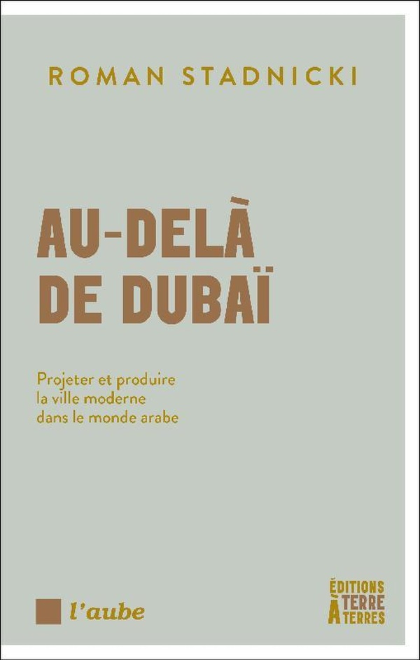 AU-DELA DE DUBAI - PROJETER ET PRODUIRE LA VILLE MODERNE DAN