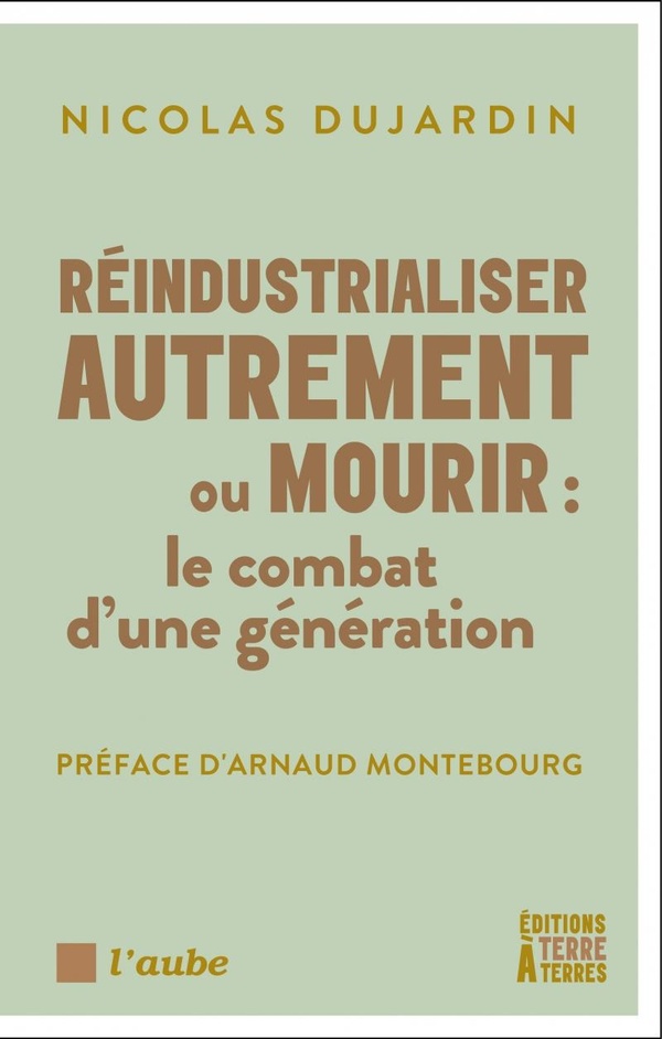 REINDUSTRIALISER AUTREMENT OU MOURIR - LE COMBAT D'UNE GENER