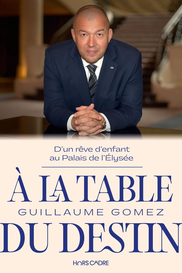 A LA TABLE DU DESTIN - D'UN REVE D'ENFANT AU PALAIS DE L'ELYSEE