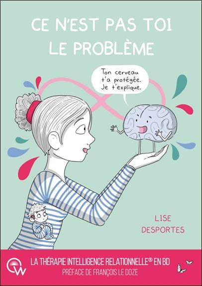 CE N'EST PAS TOI LE PROBLEME - QUAND LE CERVEAU PROTEGE COUTE QUE COUTE
