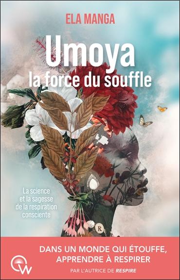 UMOYA LA FORCE DU SOUFFLE - LA SCIENCE ET LA SAGESSE DE LA RESPIRATION CONSCIENTE