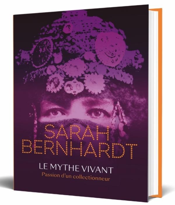 SARAH BERNHARDT LE MYTHE VIVANT PASSION D'UN COLLECTIONNEUR - ILLUSTRATIONS, COULEUR