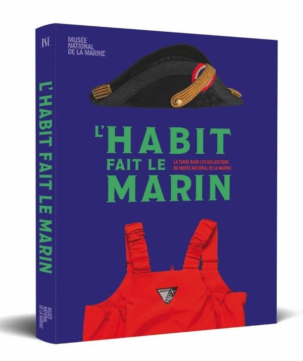 L'HABIT FAIT LE MARIN - LA TENUE DANS LES COLLECTIONS DU MUSEE NATIONAL DE LA MARINE - ILLUSTRATIONS