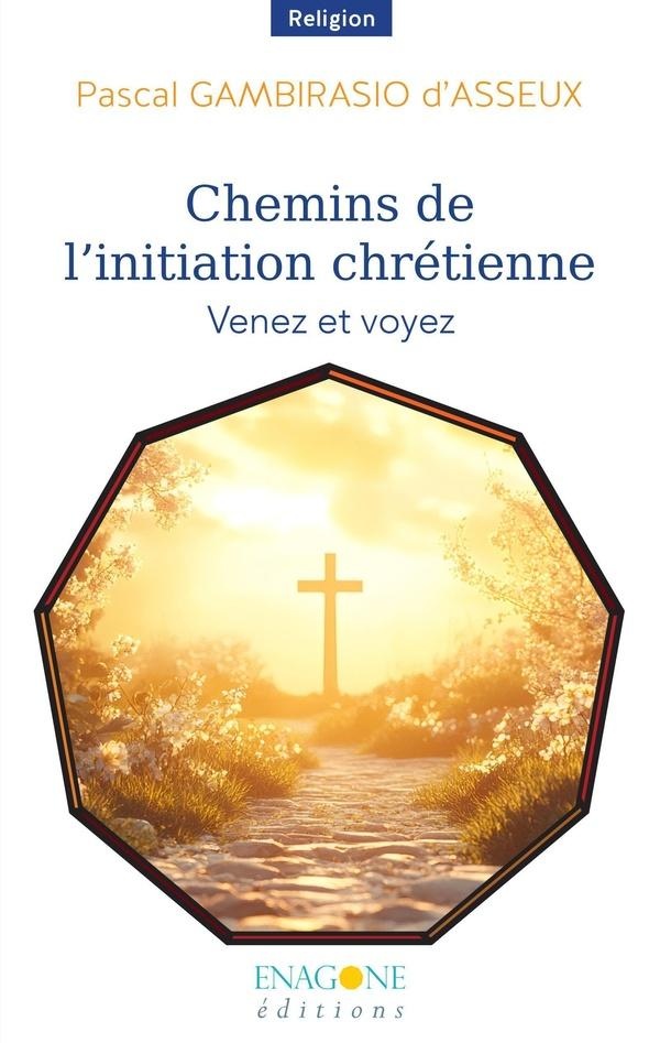 CHEMINS DE L'INITIATION CHRETIENNE - VENEZ ET VOYEZ