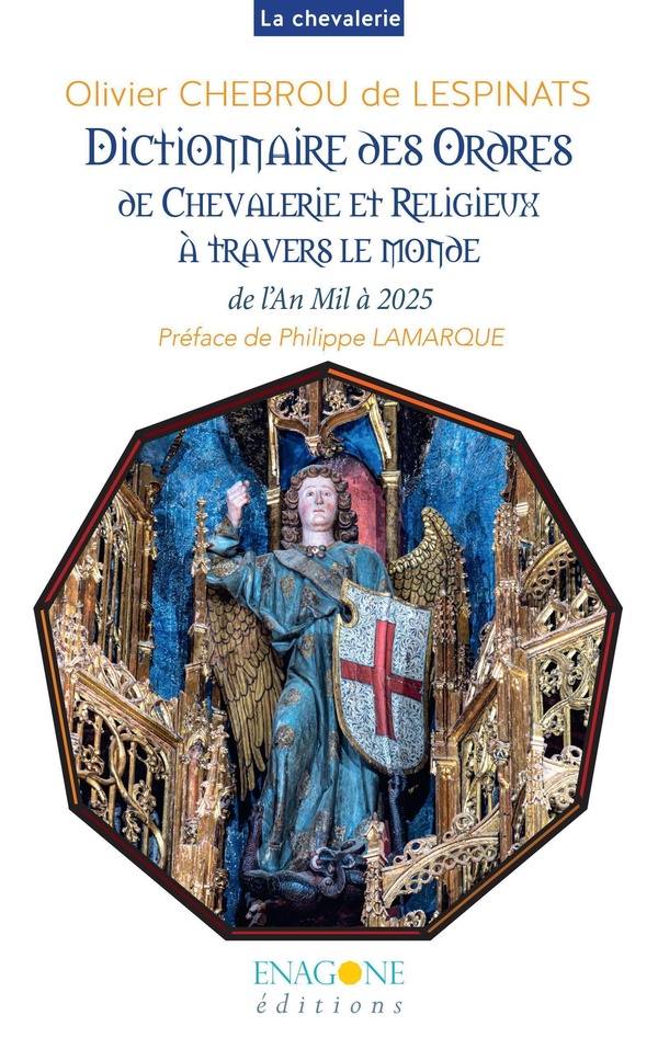 DICTIONNAIRE DES ORDRES DE CHEVALERIE ET RELIGIEUX A TRAVERS LE MONDE - DE L'AN MIL A 2025