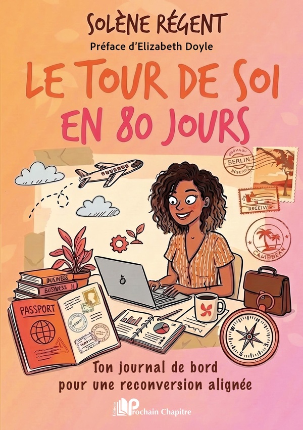 LE TOUR DE SOI EN 80 JOURS - TON JOURNAL DE BORD POUR UNE RECONVERSION ALIGNEE