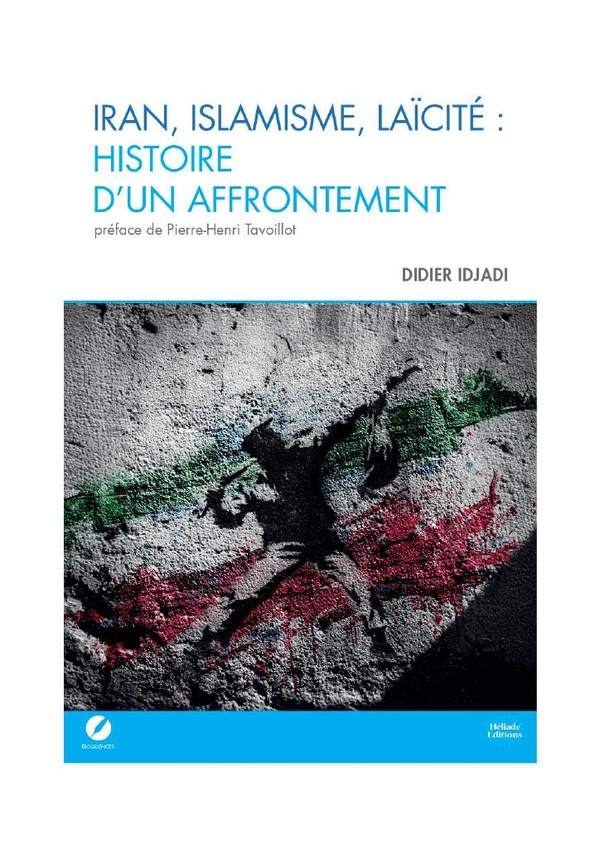 IRAN, ISLAMISME, LAICITE : HISTOIRE D'UN AFFRONTEMENT - PREFACE DE PIERRE-HENRI TAVOILLOT