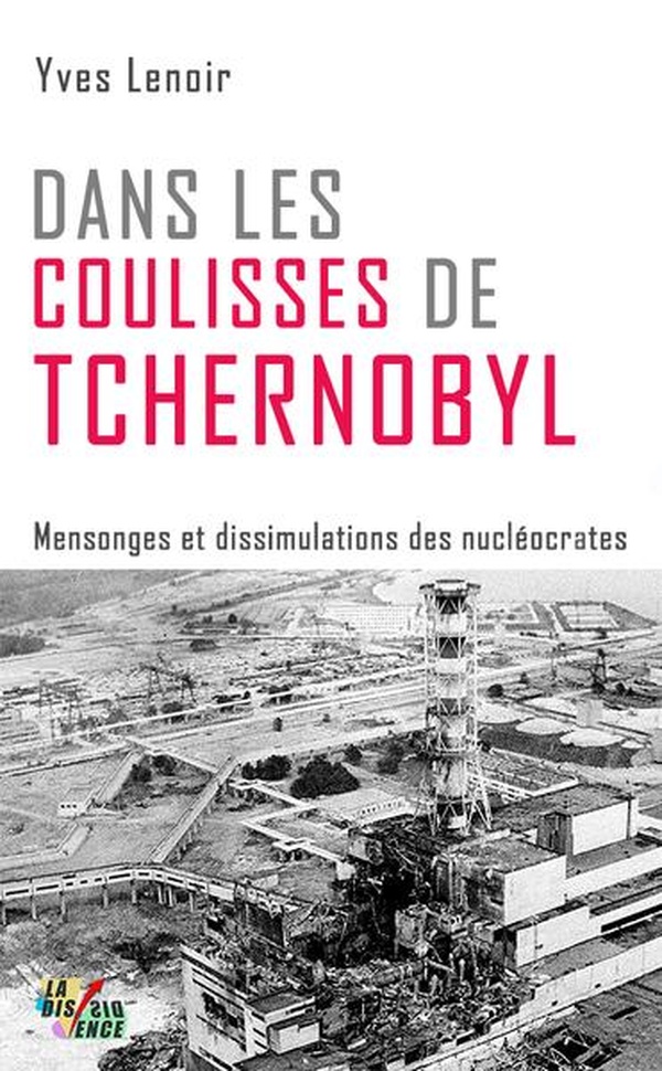 DANS LES COULISSES DE TCHERNOBYL - MENSONGES ET DISSIMULATIONS DES NUCLEOCRATES
