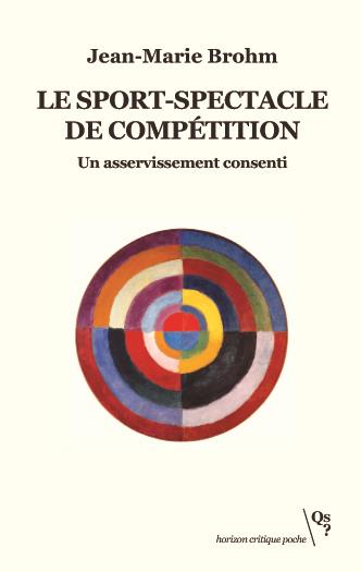LE SPORT-SPECTACLE DE COMPETITION - UN ASSERVISSEMENT CONSENTI