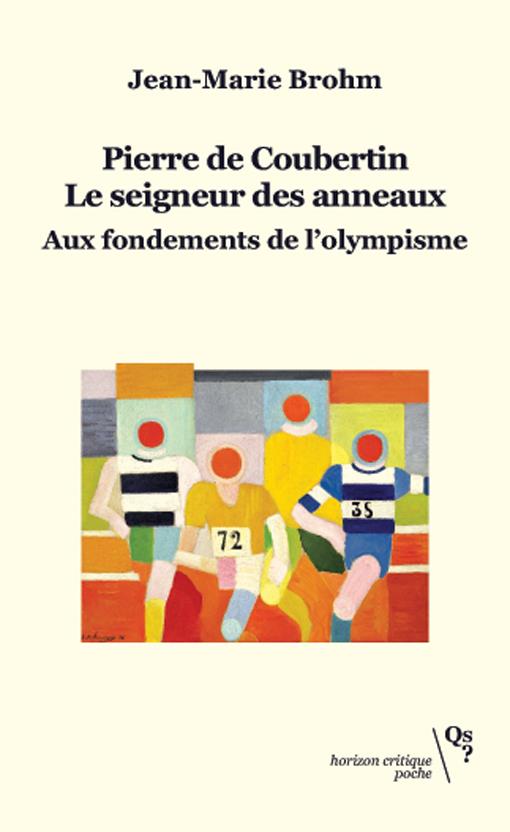PIERRE DE COUBERTIN, LE SEIGNEUR DES ANNEAUX - AUX FONDEMENTS DE L'OLYMPISME