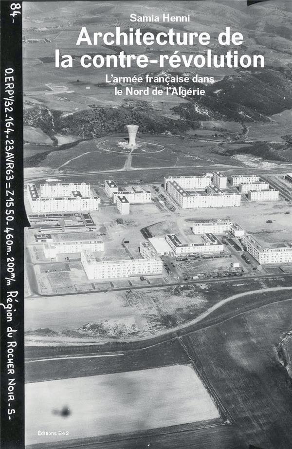 ARCHITECTURE DE LA CONTRE-REVOLUTION - L ARMEE FRANCAISE DANS LE NORD DE L ALGERIE