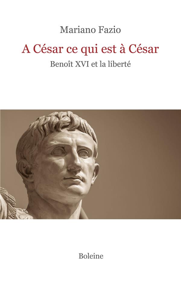A CESAR CE QUI EST A CESAR - BENOIT XVI ET LA LIBERTE