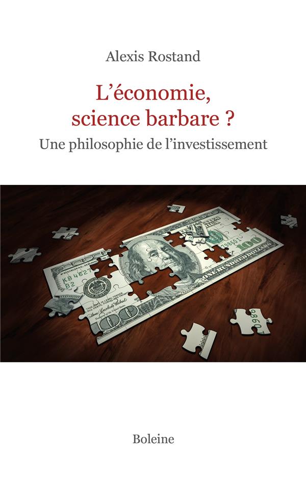 L'ECONOMIE, SCIENCE BARBARE ? - UNE PHILOSOPHIE DE L'INVESTISSEMENT