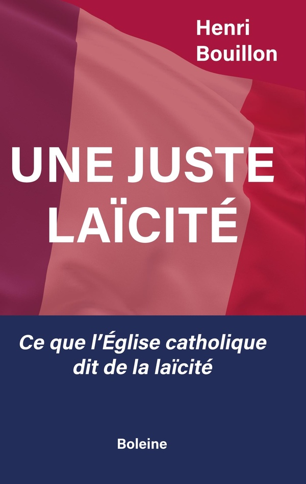 UNE JUSTE LAICITE - CE QUE L'EGLISE CATHOLIQUE DIT DE LA LAICITE