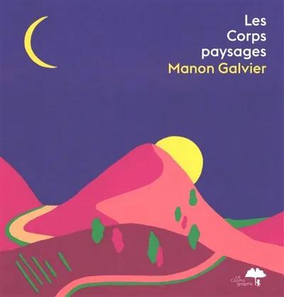 LES CORPS PAYSAGES - NOUVELLE EDITION - ILLUSTRATIONS, COULEUR