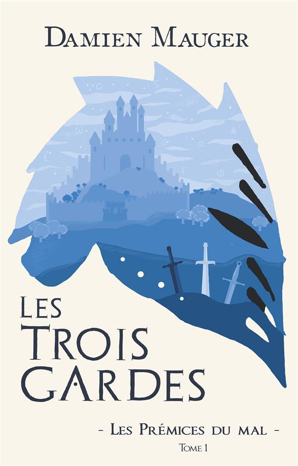 LES TROIS GARDES - T01 - LES PREMICES DU MAL