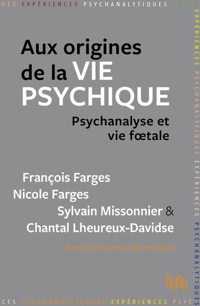 AUX ORIGINES DE LA VIE PSYCHIQUE - PSYCHANALYSE ET VIE FOETALE