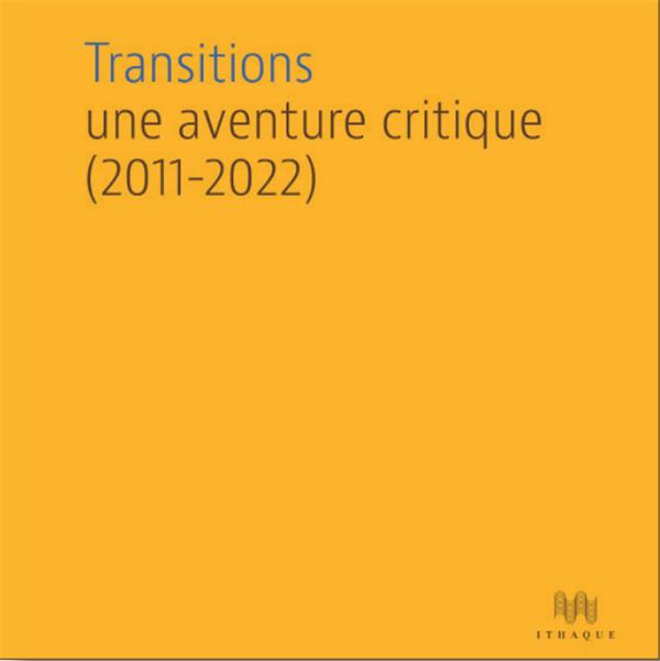 TRANSITIONS - UNE AVENTURE CRITIQUE (2011-2022)