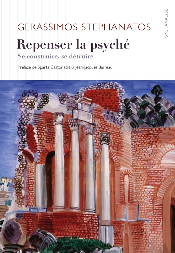 REPENSER LA PSYCHE - SE CONSTRUIRE, SE DETRUIRE