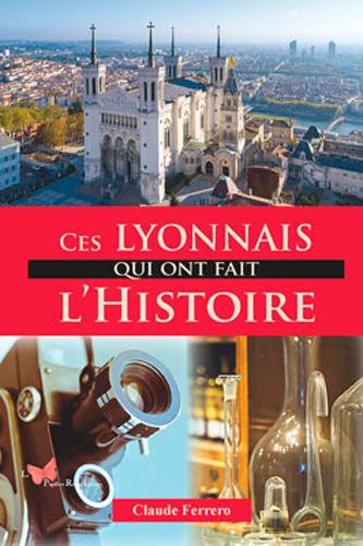 CES LYONNAIS QUI ONT FAIT L'HISTOIRE