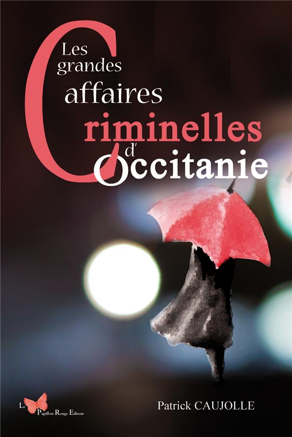 LES GRANDES AFFAIRES CRIMINELLES D'OCCITANIE