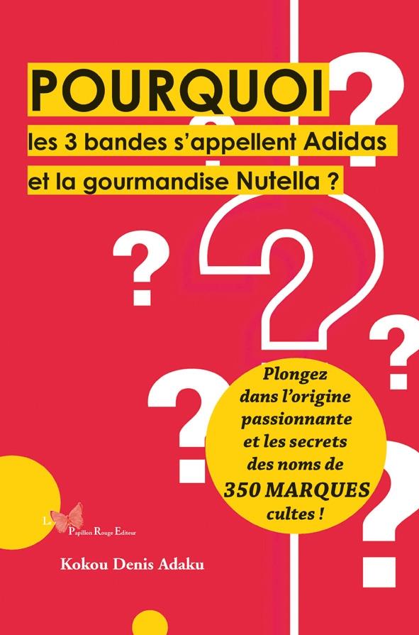POURQUOI LES 3 BANDES S'APPELLENT ADIDAS ET LA GOURMANDISE NUTELLA ?. PLONGEZ DANS L'ORIGINE PASSION