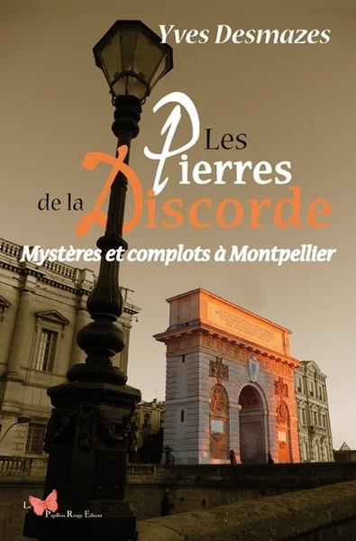 LES PIERRES DE LA DISCORDE - MYSTERES ET COMPLOTS A MONTPELLIER