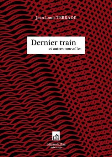 DERNIER TRAIN - ET AUTRES NOUVELLES