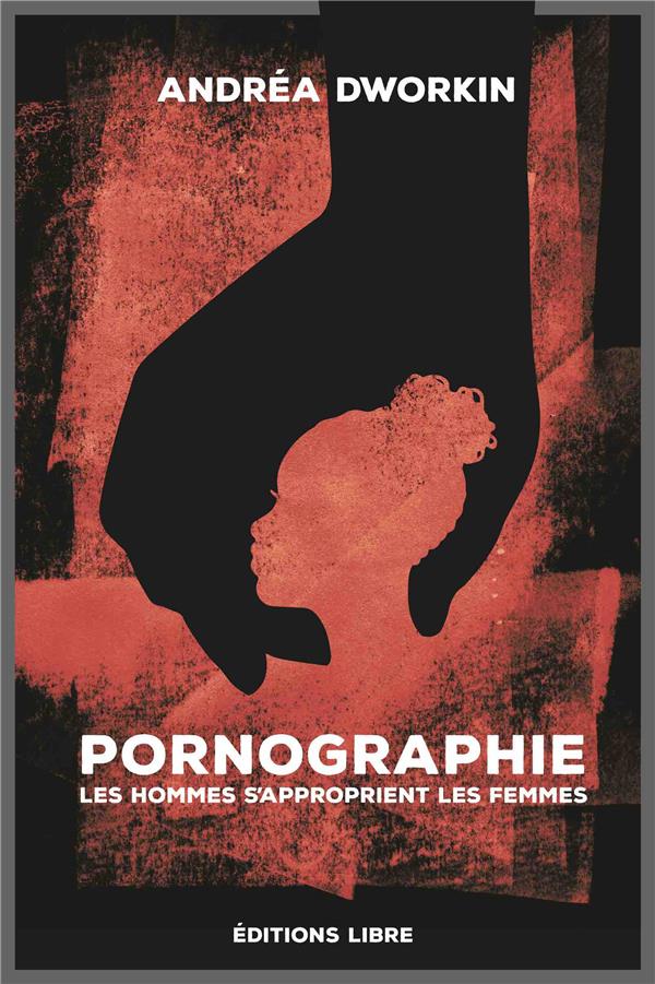 PORNOGRAPHIE - LES HOMMES SA APPROPRIENT LES FEMMES