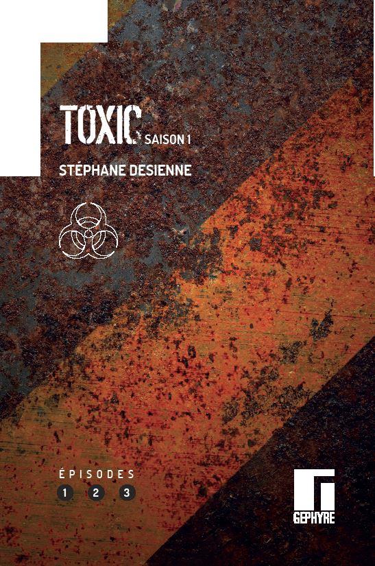 TOXIC : SAISON 1. VOLUME 1