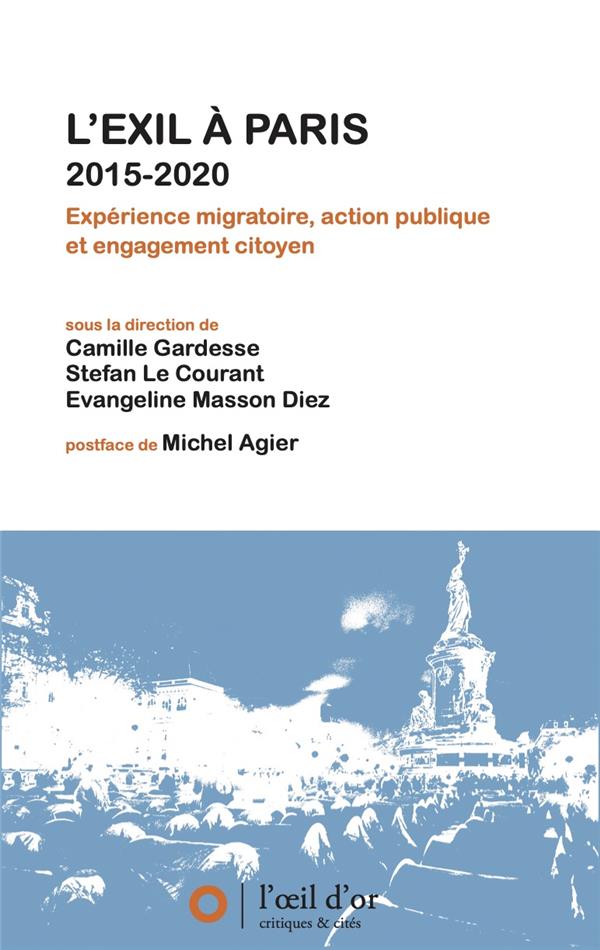 L'EXIL A PARIS 2015-2020 - EXPERIENCE MIGRATOIRE, ACTION PUBLIQUE ET ENGAGEMENT CITOYEN
