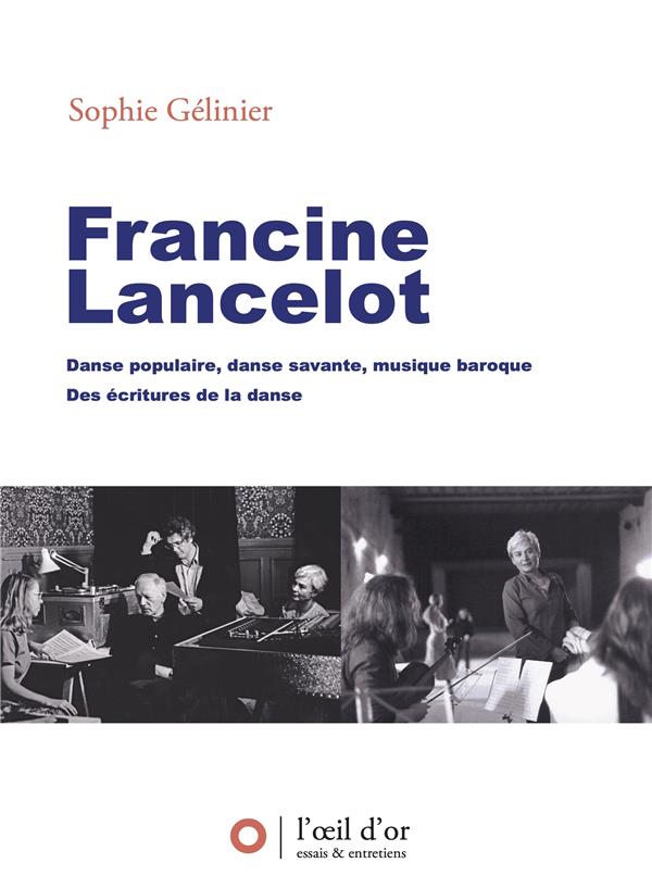 FRANCINE LANCELOT, DANSE POPULAIRE, DANSE SAVANTE, MUSIQUE BAROQUE, DES ECRITURES DE LA DANSE