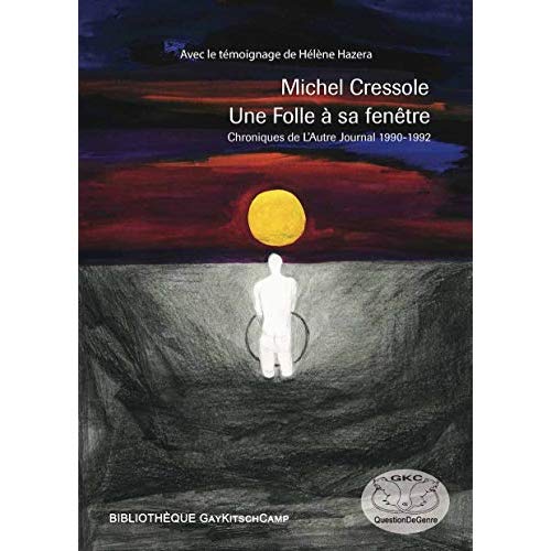 UNE FOLLE A SA FENETRE - CHRONIQUES DE L'AUTRE JOURNAL 1990-1992
