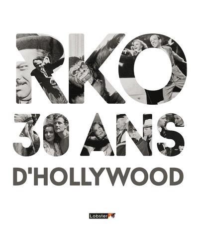 RKO, 30 ANS D'HOLLYWOOD - ENTRE STUDIOS PHOTO ET PLATEAUX DE CINEMA