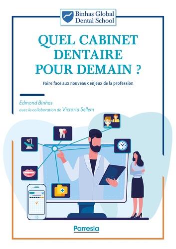 QUEL CABINET DENTAIRE POUR DEMAIN ? - FAIRE FACE AUX NOUVEAUX ENJEUX DE LA PROFESSION