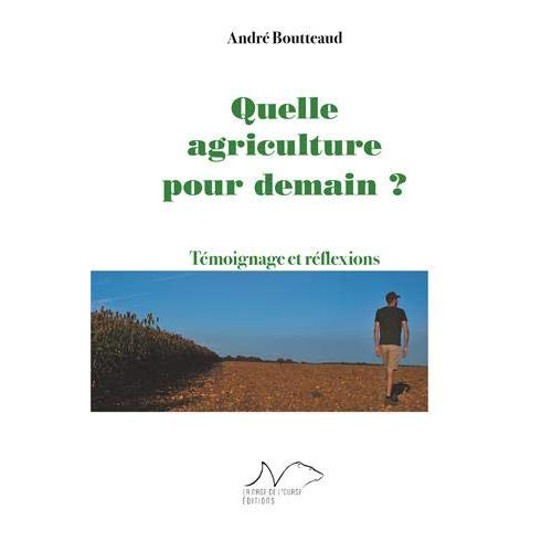 QUELLE AGRICULTURE POUR DEMAIN ? - TEMOIGNAGES ET REFLEXIONS