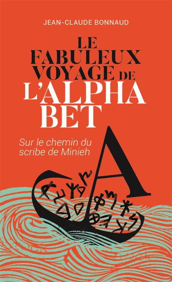 LE FABULEUX VOYAGE DE L'ALPHABET - SUR LE CHEMIN DU SCRIBE DE MINIEH